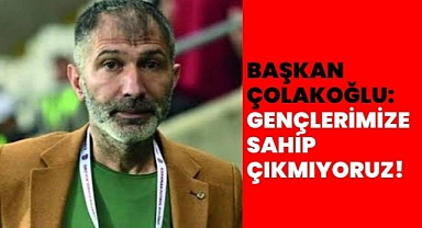 Gençlerimize Sahip Çıkmıyoruz!