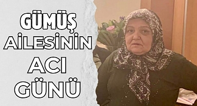 Gümüş ailesinin acı günü
