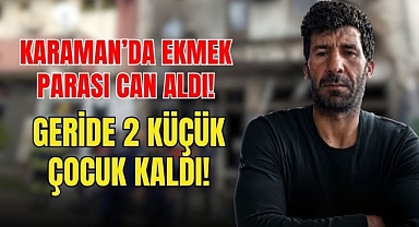 Karaman’da Acı Olay: İş Kazası Can Aldı!