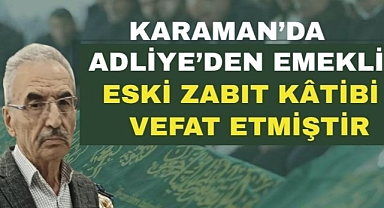 Karaman'da Adliye’den emekli eski zabıt kâtibi vefat etmiştir