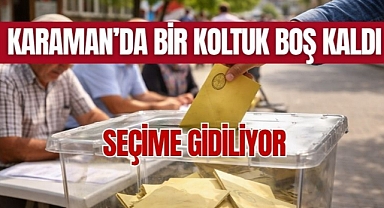 Karaman'da bir koltuk boş kaldı