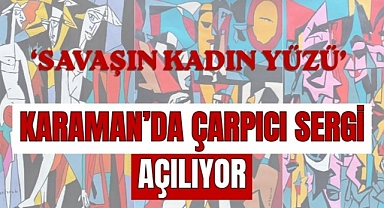 Karaman’da çarpıcı sergi açılıyor