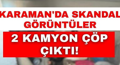 Karaman’da “Çöp Ev” Şoku: Ekipler Harekete Geçti!