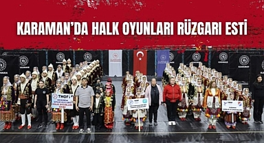 Karaman’da halk oyunları rüzgarı esti