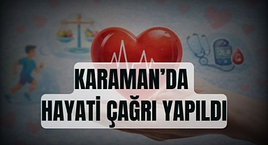 Karaman’da hayati çağrı yapıldı