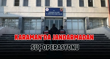 Karaman’da jandarmadan suç operasyonu