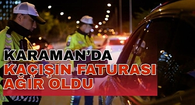 Karaman’da kaçışın faturası ağır oldu