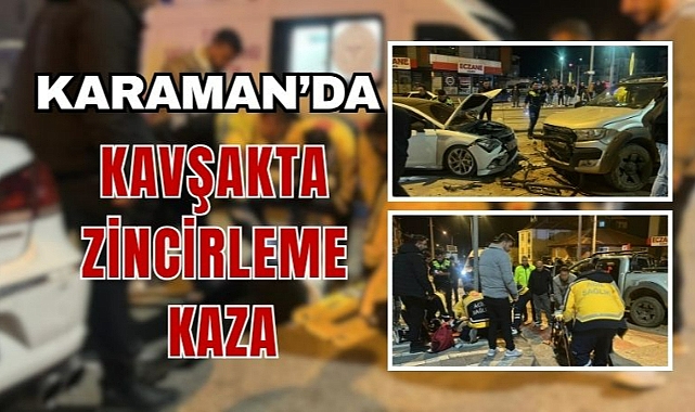 Karaman’da kavşakta zincirleme kaza