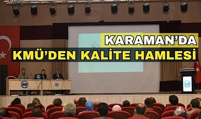 Karaman’da KMÜ’den kalite hamlesi