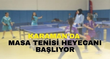 Karaman’da masa tenisi heyecanı başlıyor