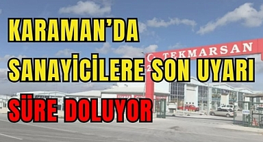 Karaman’da sanayicilere son uyarı, süre doluyor