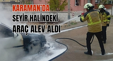Karaman'da seyir halindeki araç alev aldı