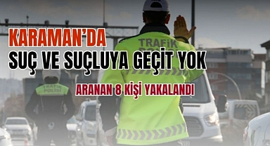 Karaman’da suç ve suçluya geçit yok