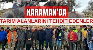 Karaman'da tarım alanlarını tehdit edenler