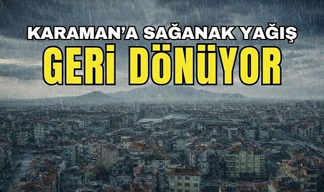 Karaman'da toprak suya doyacak! Yağış yeniden geliyor