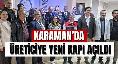 Karaman’da üreticiye yeni kapı açıldı