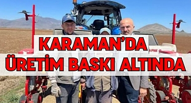 Karaman’da üretim baskı altında