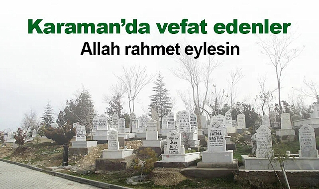 Karaman'da vefat edenler 15.04.2026