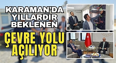 Karaman'da yıllardır beklenen çevre yolu açılıyor