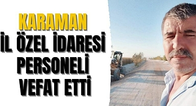 Karaman İl Özel İdaresi personeli vefat etti