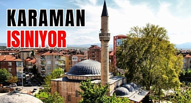 Karaman ısınıyor