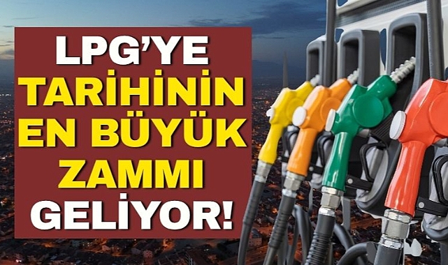 LPG'ye tarihin en büyük zammı geliyor!