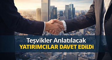 Teşvikler anlatılacak, yatırımcılar davet edildi