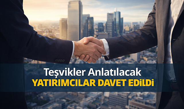 Teşvikler anlatılacak, yatırımcılar davet edildi