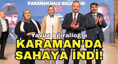 Yavuz Ağıralioğlu, Karaman'da sahaya indi