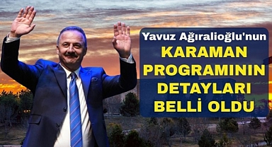 Yavuz Ağıralioğlu'nun Karaman programının detayları belli oldu