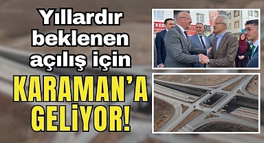 Yıllardır beklenen açılış için Bakan Uraloğlu Karaman'a geliyor