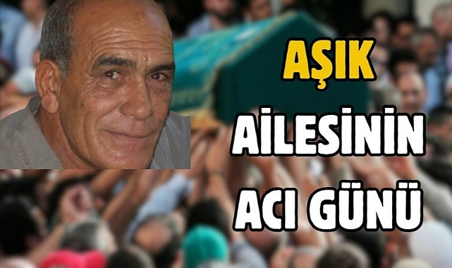 Aşık ailesinin acı günü