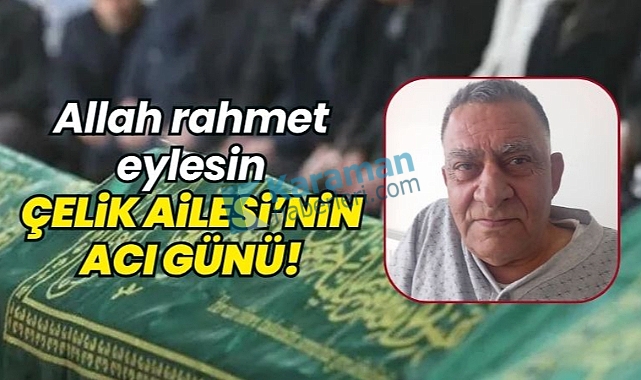 Çelik Ailesi'nin acı günü