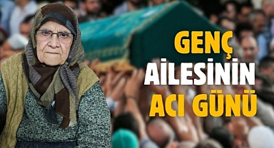 Genç ailesinin acı günü 