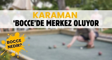Karaman Bocce'de merkez oluyor