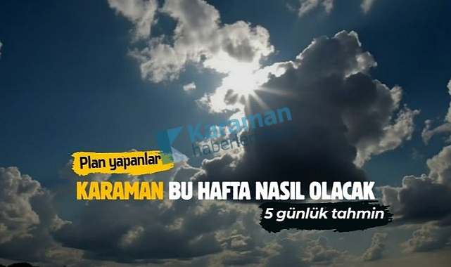 Karaman bu hafta nasıl olacak?
