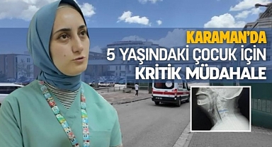 Karaman’da 5 yaşındaki çocuk için kritik müdahale