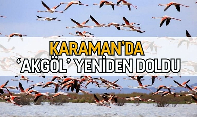 Karaman’da ‘Akgöl’ yeniden doldu
