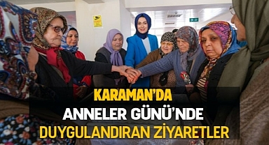 Karaman’da Anneler Günü’nde duygulandıran ziyaretler
