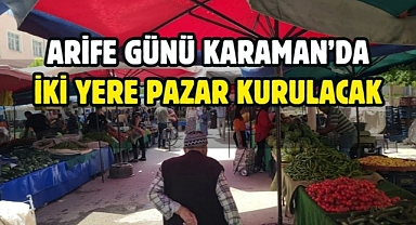 Karaman’da arife günü semt pazarı iki farklı noktada kurulacak
