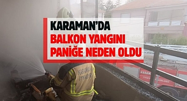 Karaman’da balkon yangını paniğe neden oldu
