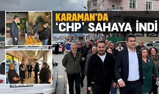 Karaman’da CHP sahaya indi