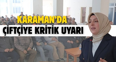 Karaman’da çiftçiye kritik uyarı