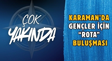Karaman’da gençler için “ROTA” buluşması