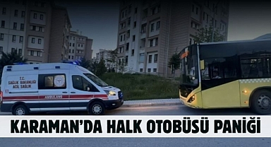 Karaman’da halk otobüsü paniği