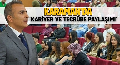 Karaman’da ‘Kariyer ve Tecrübe paylaşımı’