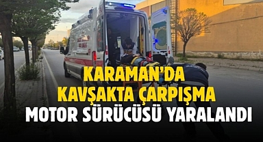 Karaman’da kavşakta çarpışma: Motor sürücüsü yaralandı
