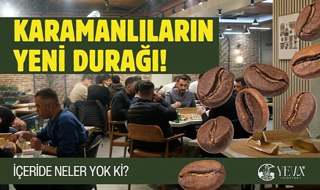 Karaman’da keyif ve eğlencenin yeni adresi: Yeva Cafe