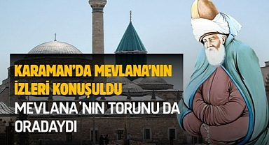 Karaman’da Mevlana’nın izleri konuşuldu. Mevlana'nın torunu da oradaydı