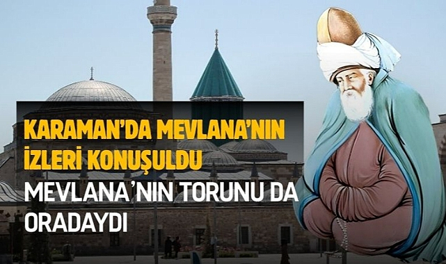 Karaman’da Mevlana’nın izleri konuşuldu. Mevlana'nın torunu da oradaydı